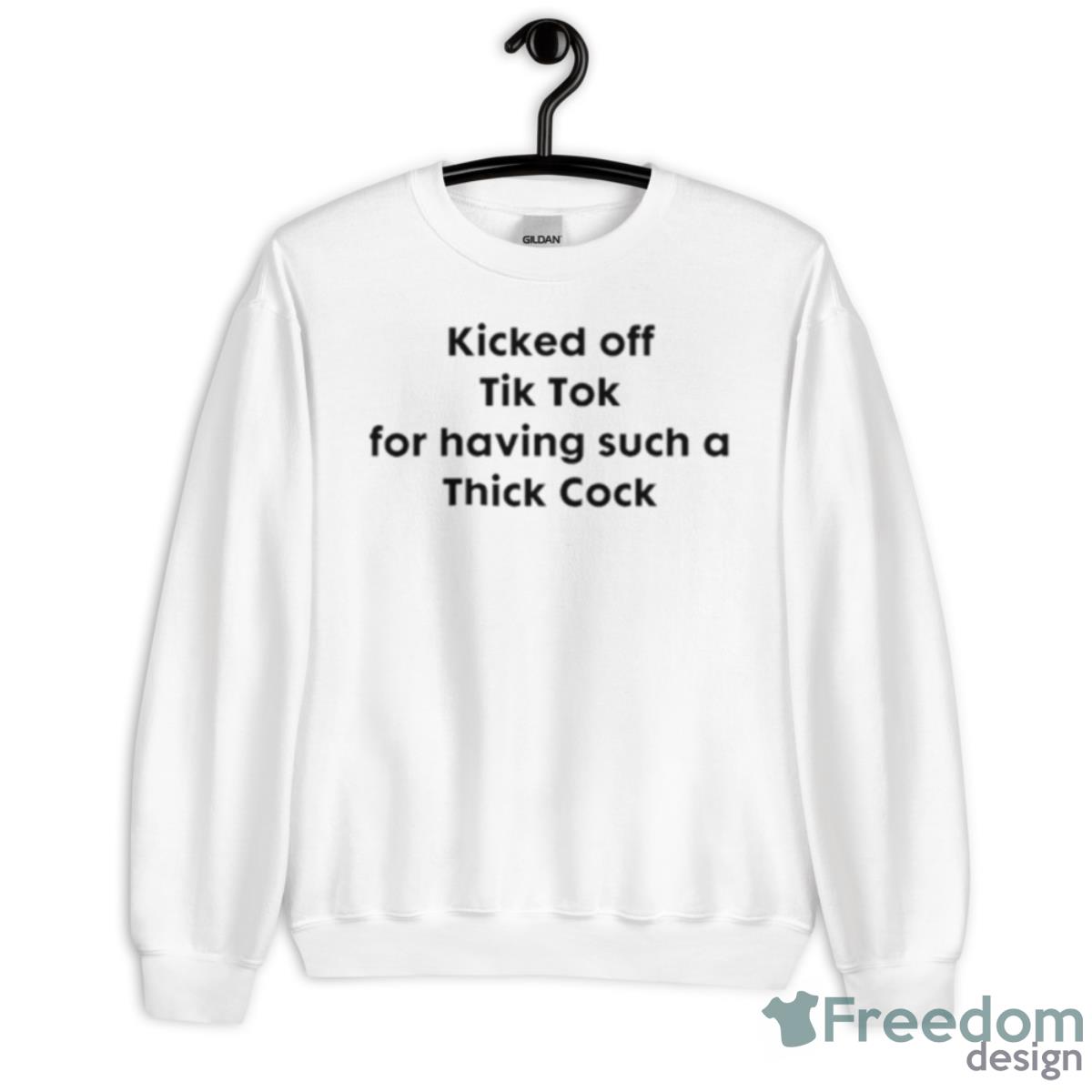 Kicked Off Tik Tok For Having Such Thick Cock Shirt Freedomdesign