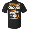 Your Mother Should Have Swallowed You (back side) T Shirts, Hoodies, Tank Top