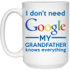 I Don't Need Google My Grandfather Knows Everything Mug Coffee