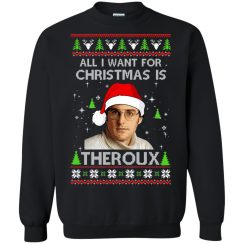 All I Want For Christmas Is Theroux Christmas Sweater