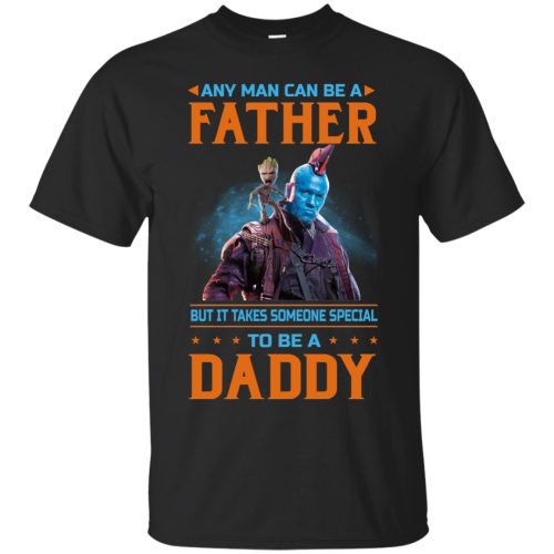Guardians Galaxy: Any Man Can Be A Father T Shirts, Hoodies, Sweaters