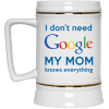 I Don't Need Google My Mom Knows Everything Mug Coffee