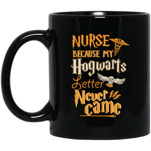 Nurse Because My Hogwarts Letter Never Came Coffee Mug
