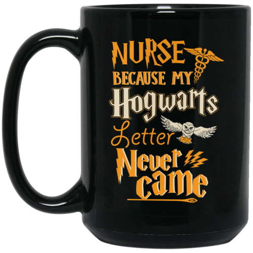 Nurse Because My Hogwarts Letter Never Came Coffee Mug