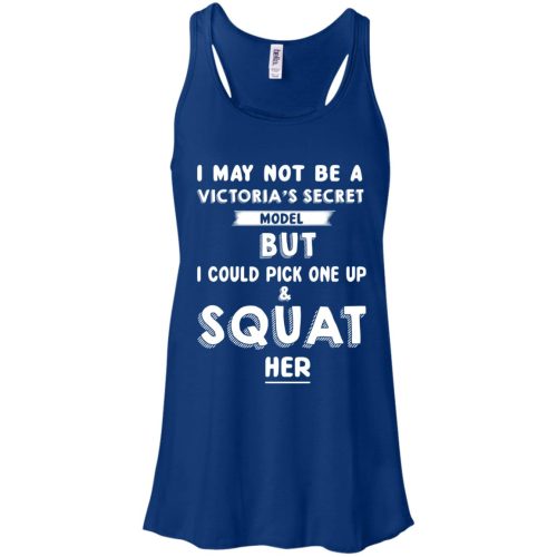 I May Not Be A Victoria's Secret Model But I Could Pick One Up & Squat Her T Shirts, Tank Top