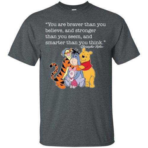 You are braver than you believe, and stronger than you seem, and smarter than you think T Shirts