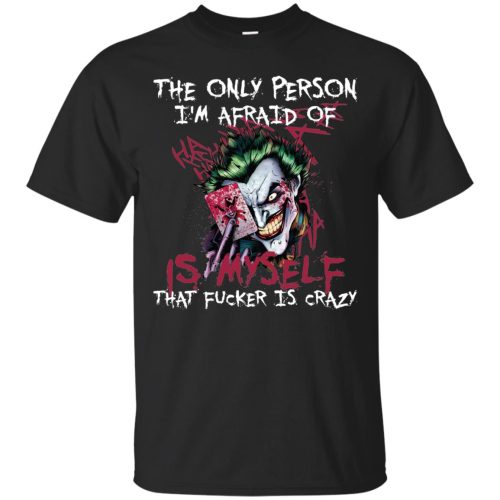 Joker: The Only Person I'm Afraid Of Is Myself T Shirts