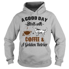A Good Day Starts With Coffee and A Golden Retrier Hoodies
