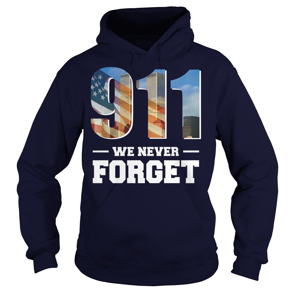 911 We Never Forget September 11 T Shirt, Hoodies, Tank Top