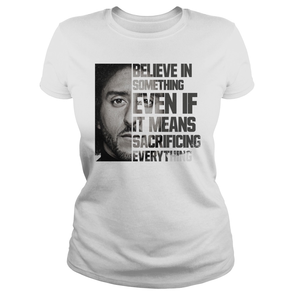 Colin kaepernick believe store in something shirt