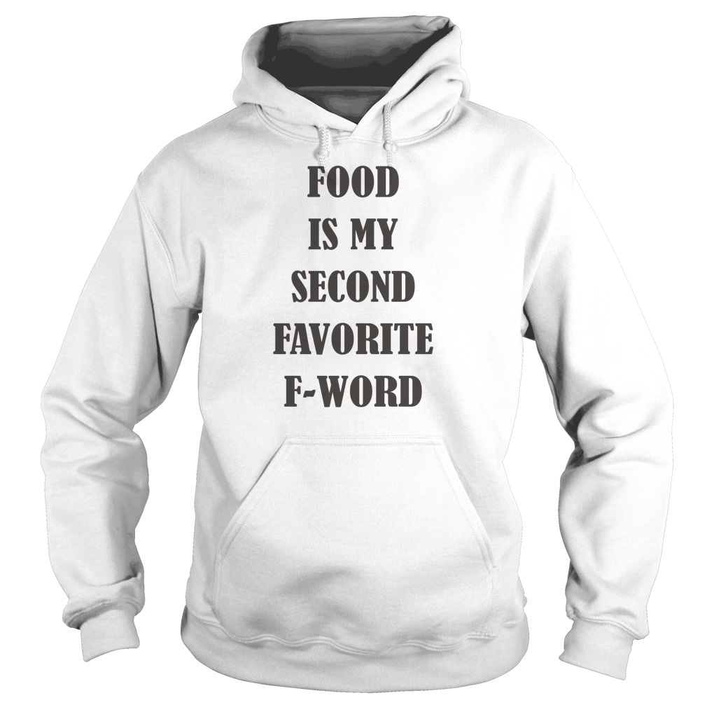 Food Is My Second Favorite FWord T Shirt, Hoodies, Tank Top