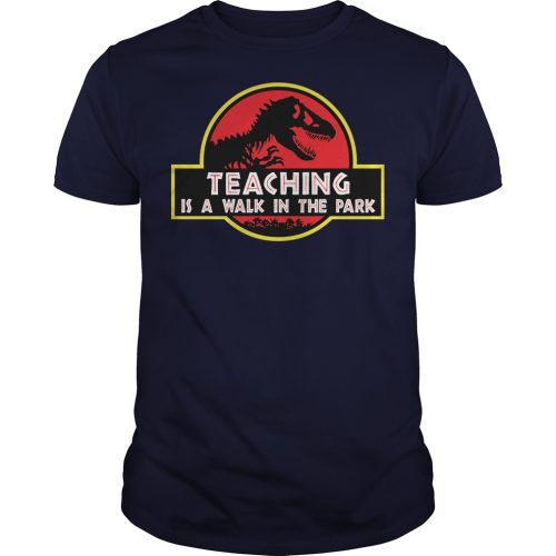 Jurassic Park Teaching is a walk in the park t shirt, hoodies, tank top