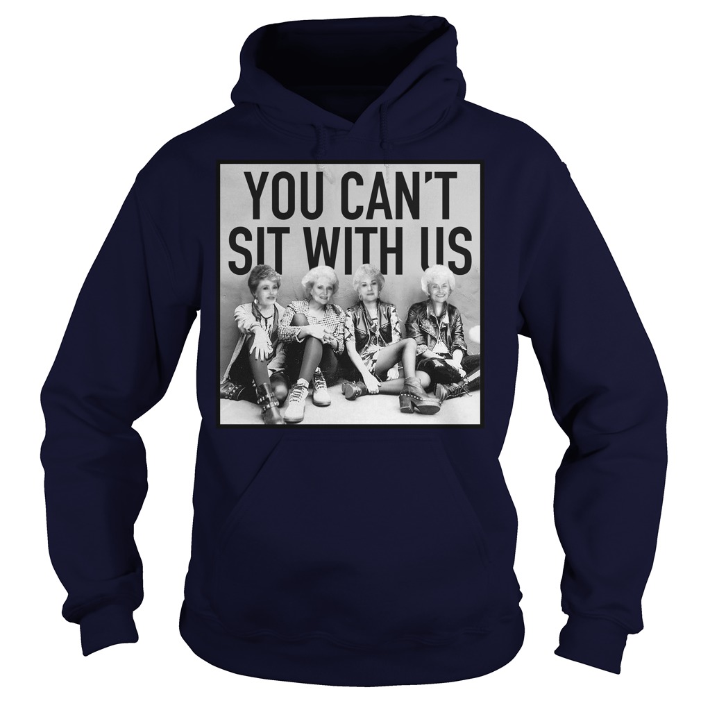 The Golden Girls You Can't Sit With Us T Shirt, Hoodies, Tank Top