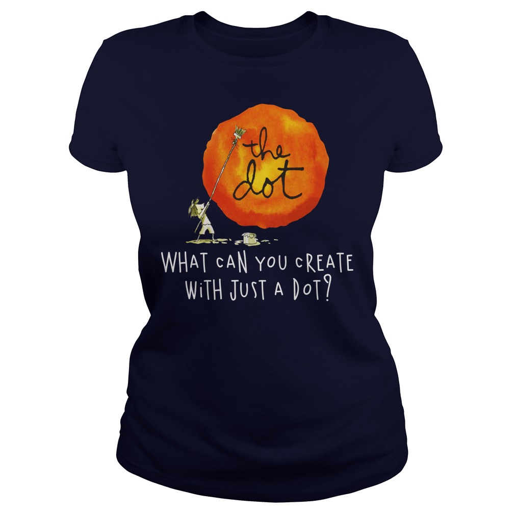 What Can You Create With Just A Dot Dot Day T Shirt, Hoodies, Tank Top