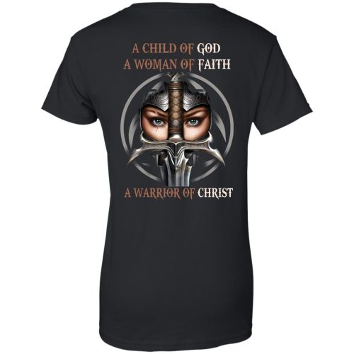 A Child Of God A Woman Of Faith A Warrior Of Christ T Shirts, Hoodies, V Neck, Tank