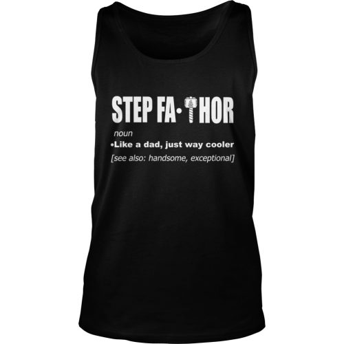 Step FaThor Definition, Just Like A Dad But Way Cooler Shirt