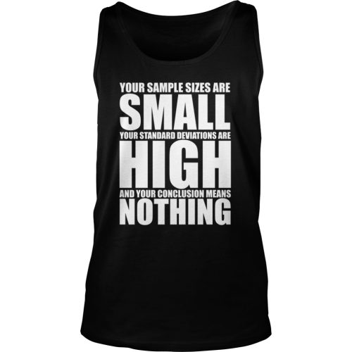 Your Sample Sizes Are Small Statistics Shirt
