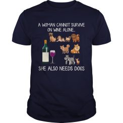 A Woman Cannot Survive On Wine Alone She Also Needs Dogs T-Shirt