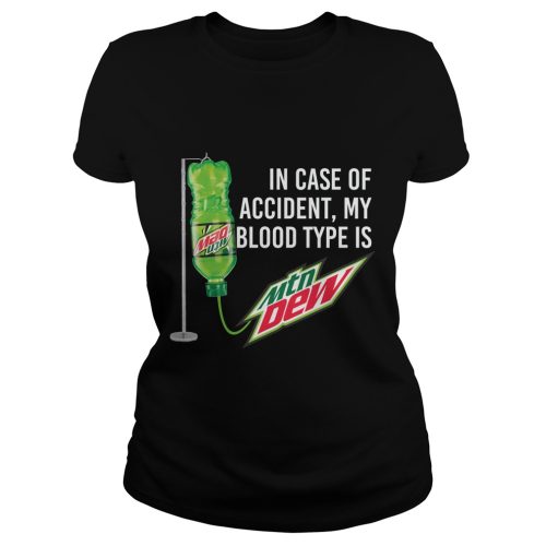 Mountain Dew In Case Of Accident My Blood Type Is Mountain Dew Shirt