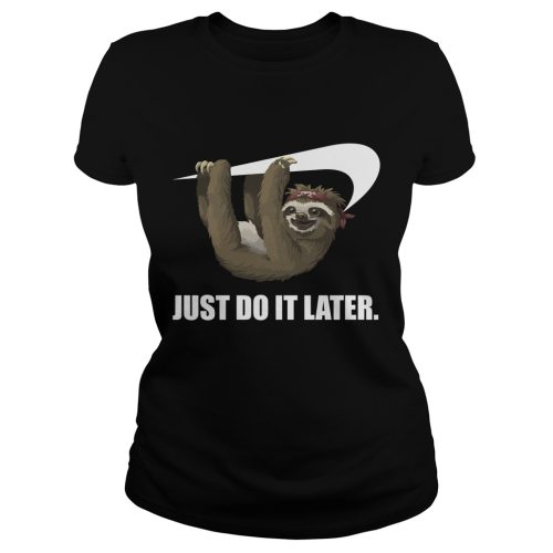 Sloth Just Do It Later Shirt