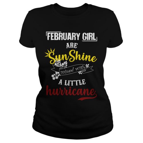 February Girl Are Sunshine Mixed With A Little Hurricane Shirt