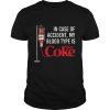 In Case Of Accident, My Blood Type Is Diet Coke Shirt