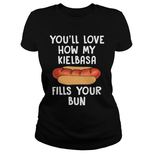 You'll Love How My Kielbasa Fills Your Bun Shirt