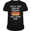 You'll Love How My Kielbasa Fills Your Bun Shirt