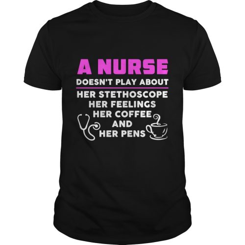 4 Things A Nurse Doesn't Play About Shirt