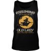 Witch Assuming Im just An Old Lady Was Your First Mistake Shirt