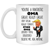 Trump Mug You're A Fantastic Oma Great Really Great Very Special Coffee Mug