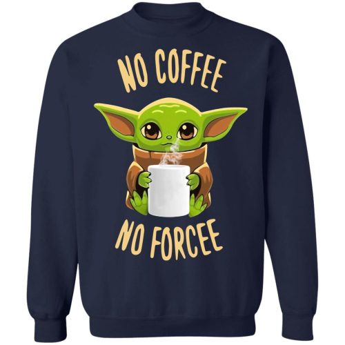 Baby Yoda No Coffee No Forcee Shirt