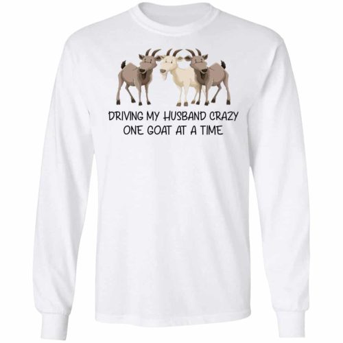 Driving My Husband Crazy One Goat At A Time Shirt