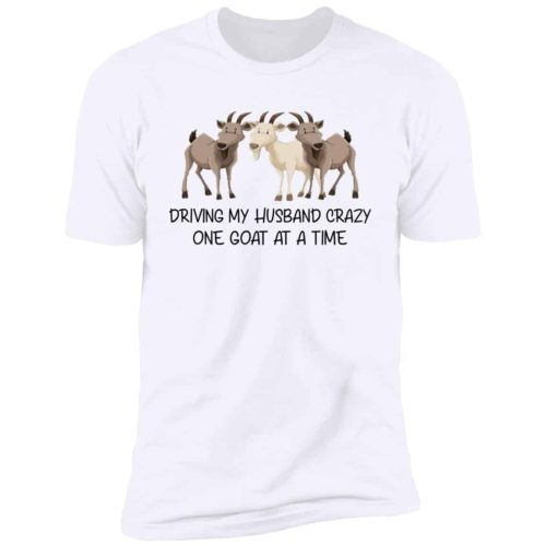 Driving My Husband Crazy One Goat At A Time Shirt