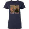 Uncle Iroh Make Tea Not War Shirt