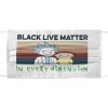 Black Live Matter In Every Dimension Face Mask