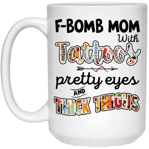 F Bomb Mom With Tattoos Pretty Eyes And Thick Thighs Mug