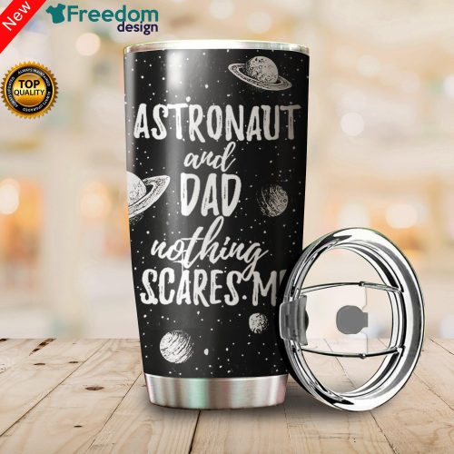 Astronaut And Dad Nothing Scarees Me Stainless Steel Tumbler Cup 20oz