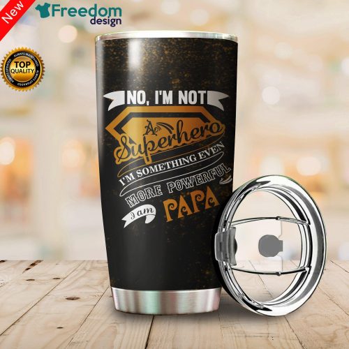 No, I'm Not Superheroe, I'm Something Even More Power | PaPa Stainless Steel Tumbler Cup 20oz