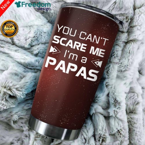 You Can't Scare Me I'm A Papa Stainless Steel Tumbler Cup 20oz