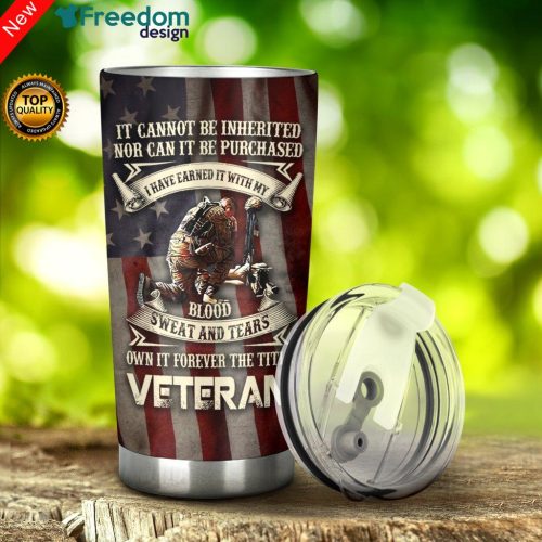 It Cannot Be Inherited Nor Can It Be Purchased I Have Earn It With My Blood Veteran Tumbler Cup 20oz