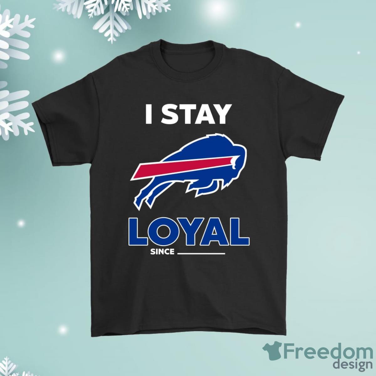 Buffalo Bills I Stay Loyal Since Personalized Shirt Product Photo 1