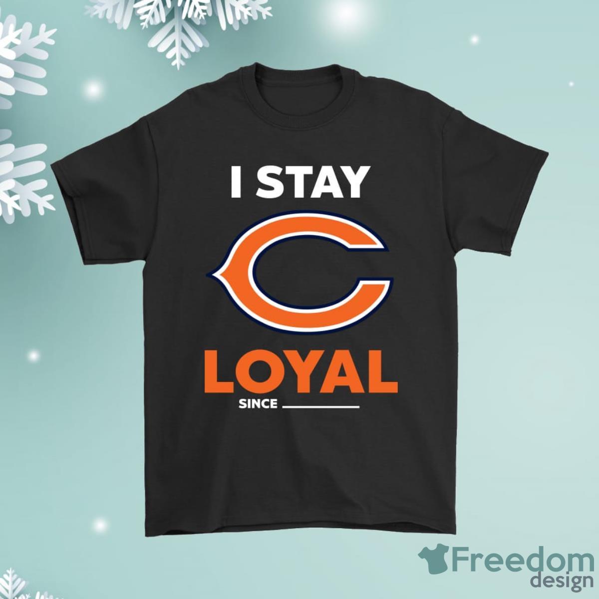 Chicago Bears I Stay Loyal Since Personalized Shirt Product Photo 1