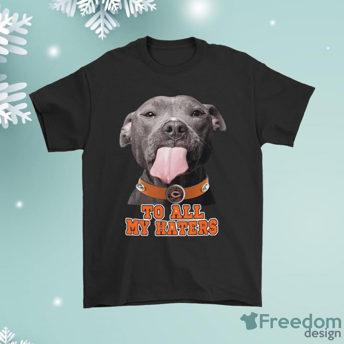 Chicago Bears To All My Haters Dog Licking Shirt Product Photo 1