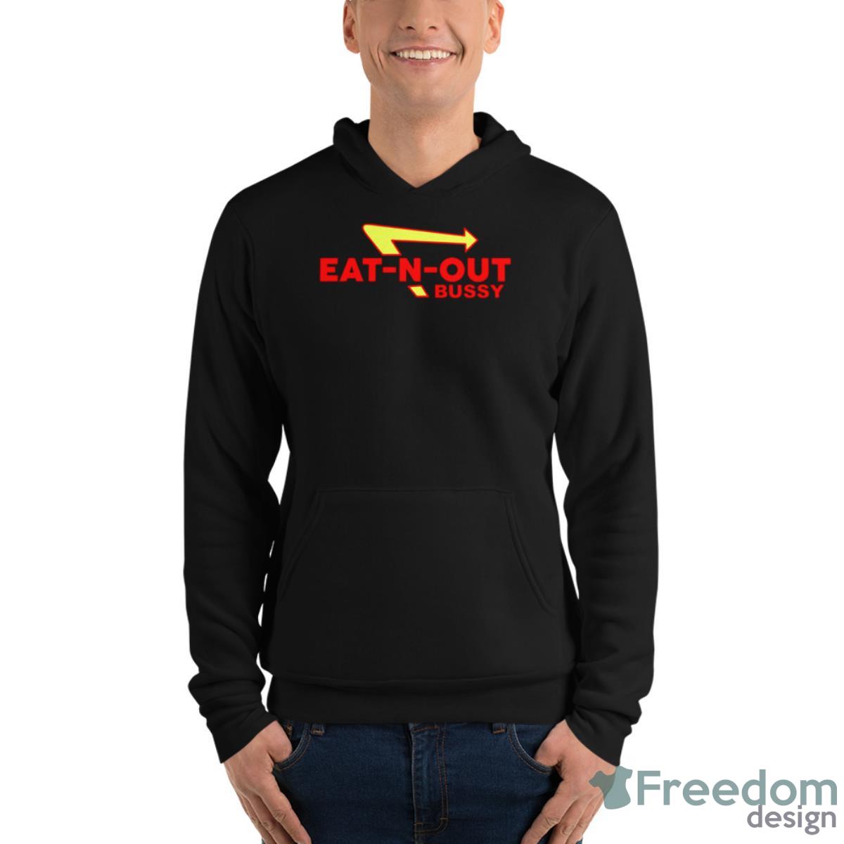 Eat N Out Bussy Shirt - Unisex Fleece Pullover Hoodie Eat N Out Bussy Shirt - Unisex Fleece Pullover Hoodie