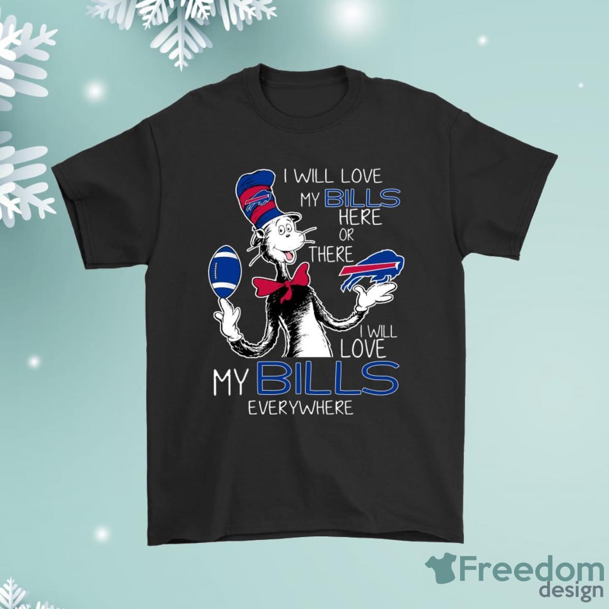 I Will Love My Buffalo Bills Here Or There Everywhere Shirt Product Photo 1