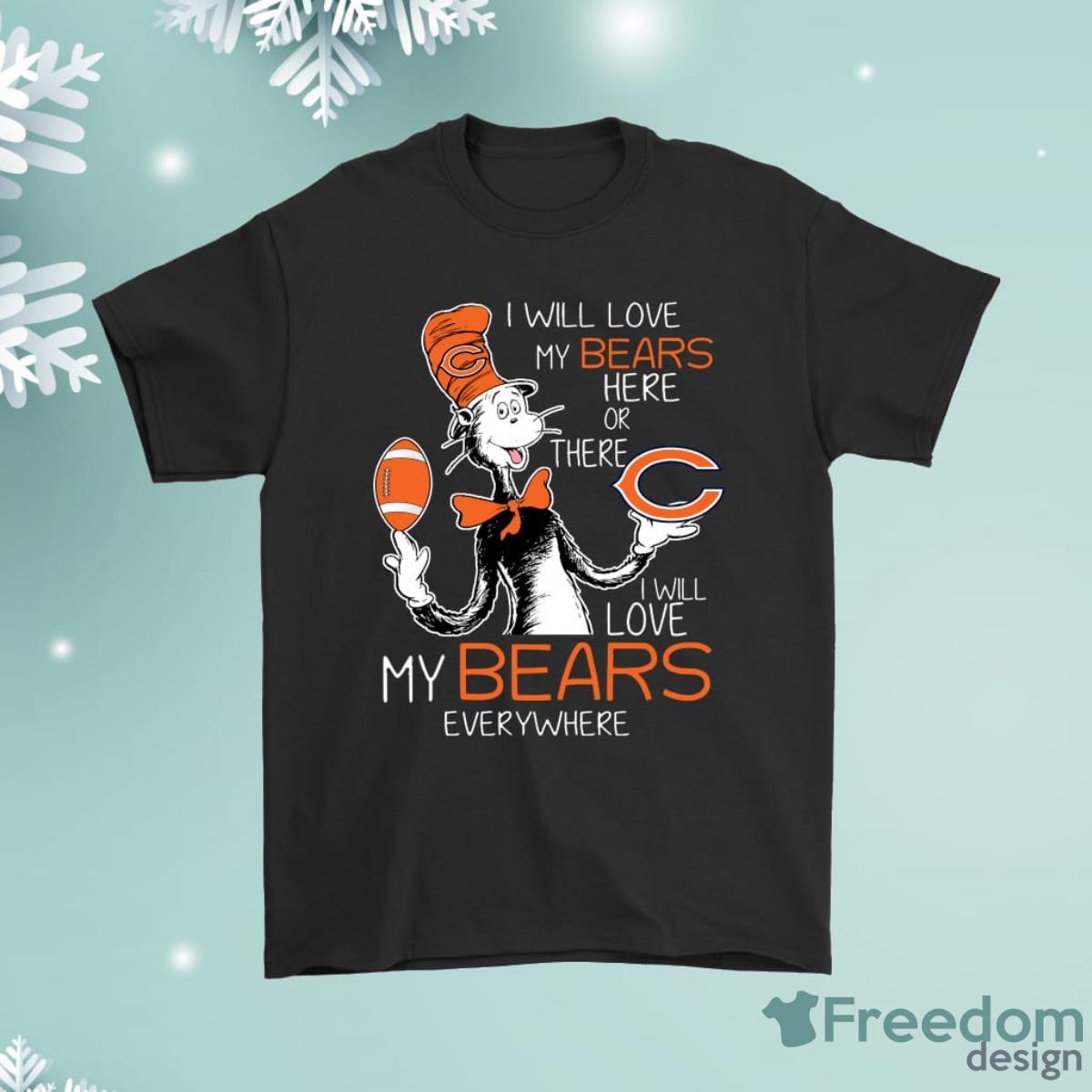 I Will Love My Chicago Bears Here Or There Everywhere Shirt Product Photo 1