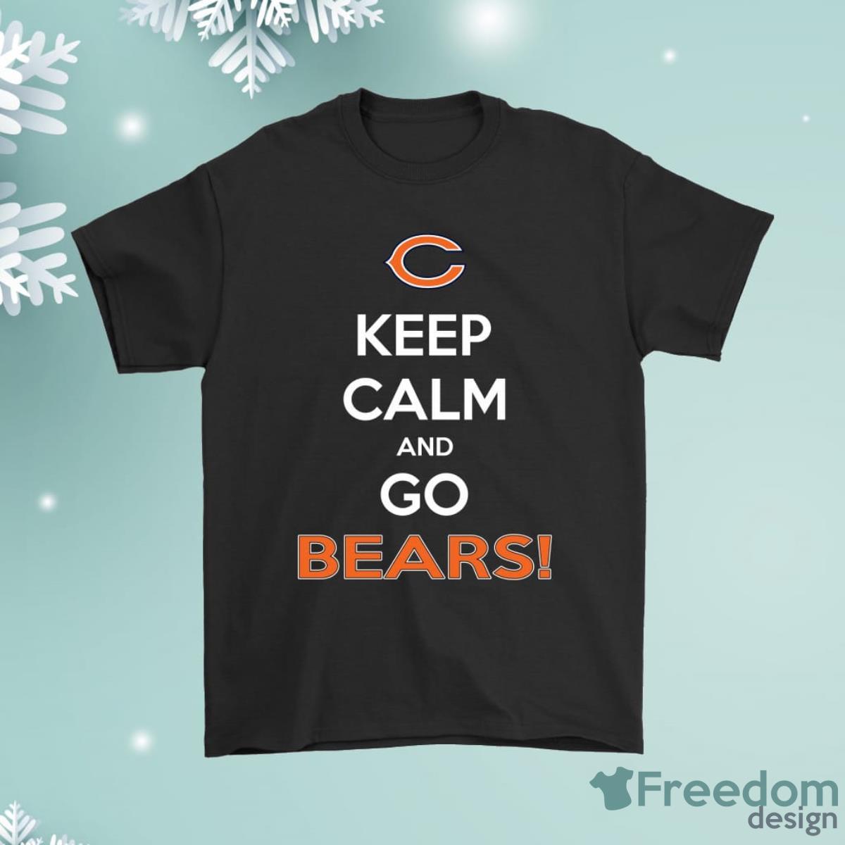 Keep Calm And Go Chicago Bears Shirt Product Photo 1