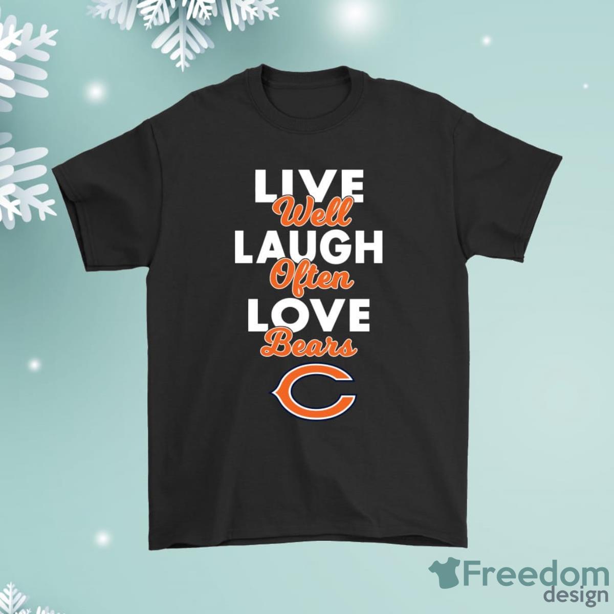 Live Well Laugh Often Love The Chicago Bears Shirt Product Photo 1