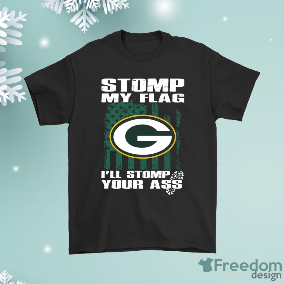 Stomp My Flag Ill Stomp Your Ass Green Bay Packers Shirt Product Photo 1